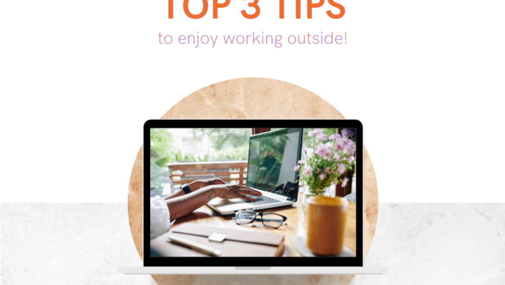 Top 3 Tips to Enjoy Working Outside