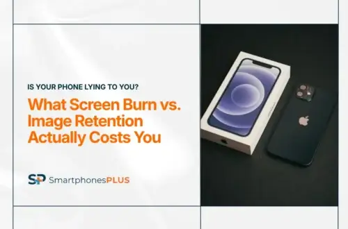 Screen Burn vs. Image Retention: Learn the Difference Before You Sell Your Phone