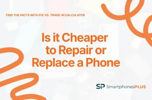 Is it Cheaper to Repair or Replace a Phone: Find the Facts With Fix vs. Trade-In Calculator
