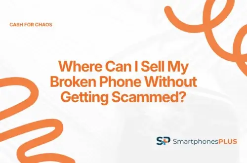 Cash for Broken Phones: Where Can I Sell My Broken Phone Without Getting Scammed?