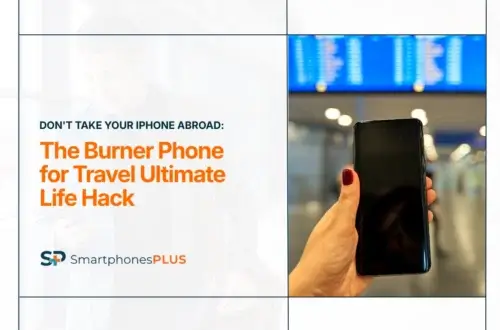 Should You Take Your iPhone Abroad? Why a Burner Phone Might Be the Smarter Choice