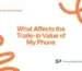 What Affects the Trade-In Value of My Phone: 5 Surprising Value Killers