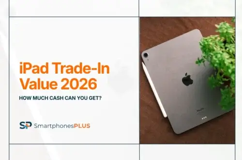 iPad Trade-In Value 2026: How Much Cash Can You Get?