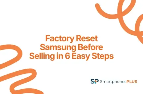 Factory Reset Samsung Before Selling in 6 Easy Steps
