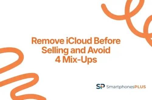 Remove iCloud Before Selling and Avoid 4 Mix-Ups