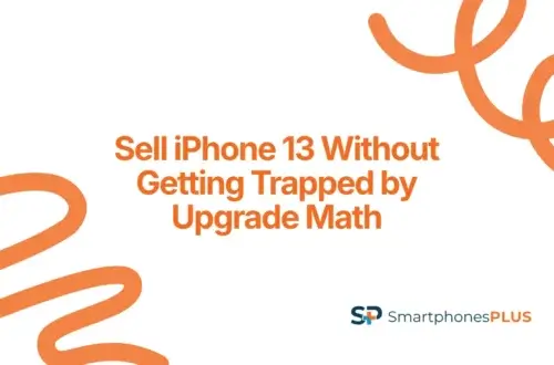Sell iPhone 13 Without Getting Trapped by Upgrade Math